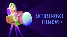 Aktualności Filmowe+