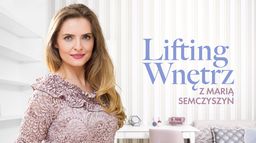 Lifting wnętrz z Marią Semczyszyn