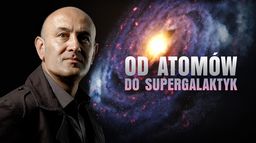 Od atomów do supergalaktyk