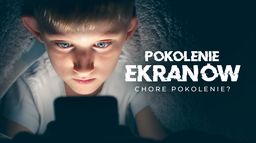 Pokolenie ekranów - chore pokolenie?