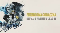 Futbolowa gorączka. Bitwa o Premier League