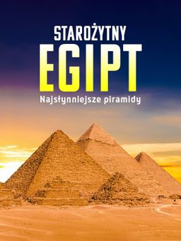 Starożytny Egipt. Najsłynniejsze piramidy