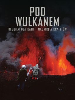 Pod wulkanem. Requiem dla Katii i Maurice'a Krafftów