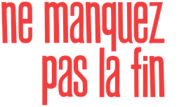 Ne Manquez pas la Fin !