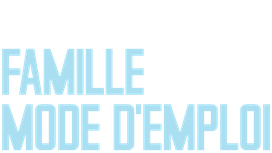 Famille mode d'emploi