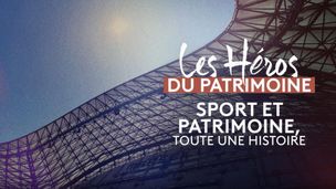 Sport et patrimoine, toute une histoire !