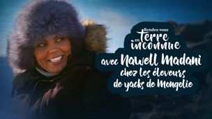 Nawell Madani chez les éleveurs de yaks en Mongolie