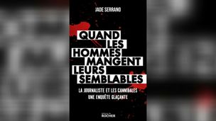 Tueurs cannibales : enquête au coeur d'un tabou