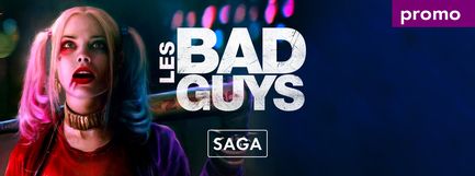 Saga en promo - Bad Guys