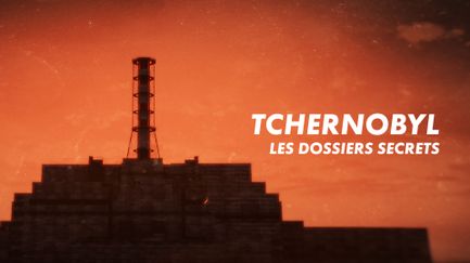 Tchernobyl, les dossiers secrets