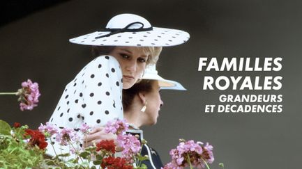 Familles royales : grandeurs et décadences