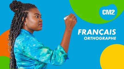 COURS CM2 - FRANÇAIS - ORTHOGRAPHE