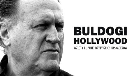 Buldogi Hollywood: Wzlot i upadki brytyjskich kaskaderów  