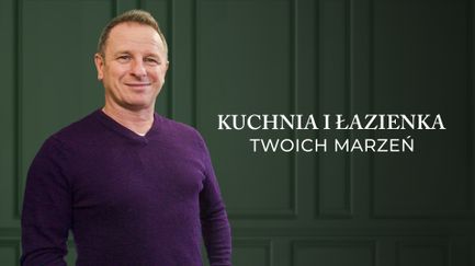 Kuchnia i łazienka twoich marzeń