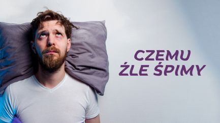 Czemu źle śpimy?