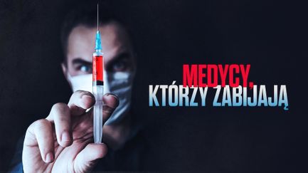 Medycy, którzy zabijają