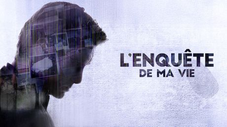 L'enquête de ma vie
