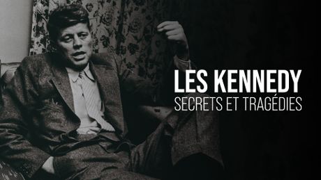 Les Kennedy : secrets et tragédies