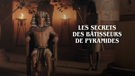 Les secrets des bâtisseurs de pyramides