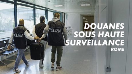 Douanes sous haute surveillance : Rome