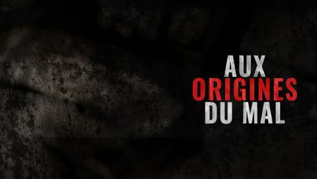 Aux origines du mal
