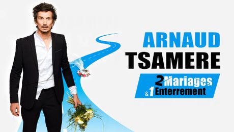 Arnaud Tsamere : 2 mariages & 1 enterrement