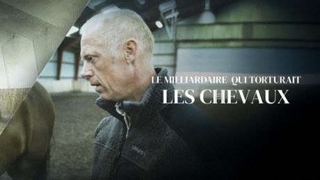 Le milliardaire qui torturait les chevaux