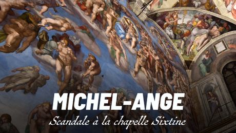 Michel-Ange, scandale à la chapelle Sixtine