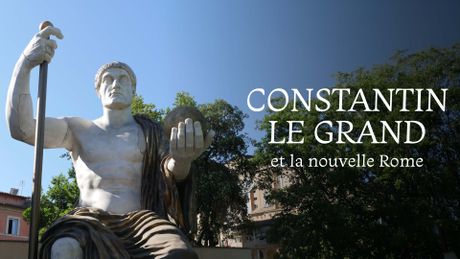 Constantin le Grand : L'empereur de la nouvelle Rome