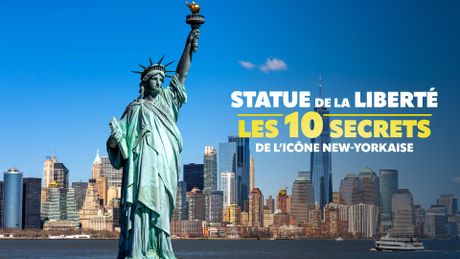 Statue de la liberté : les 10 secrets de l'icône new-yorkaise