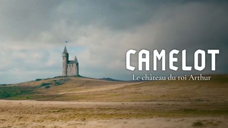 Camelot, Enquête sur le château du roi Arthur