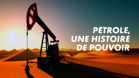 Pétrole, une histoire de pouvoir