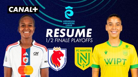 Le résumé de OL Lyonnes / FC Nantes - 1/2 finale playoffs Arkema Première Ligue 2025-26