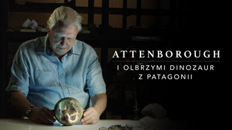 Attenborough i olbrzymi dinozaur z Patagonii