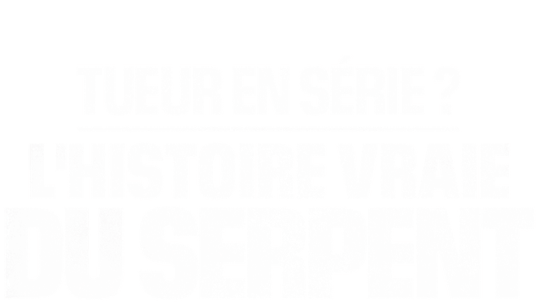 Tueur en série ? L'histoire vraie du Serpent