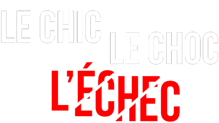 Le Chic, le Choc, l'Echec