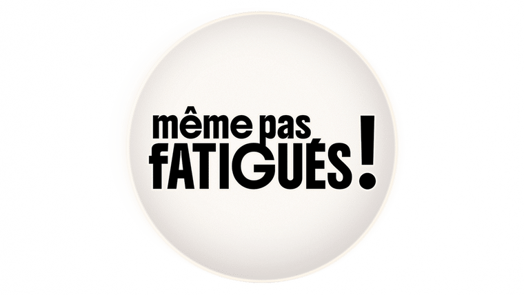 Même pas fatigués !
