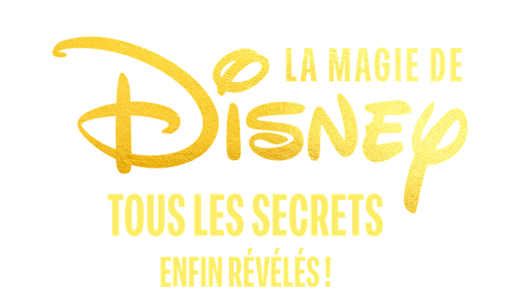 La magie de Disney, tous les secrets enfin révélés !