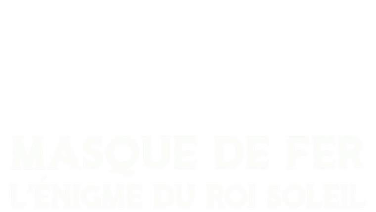 Masque de fer : L'énigme du Roi Soleil