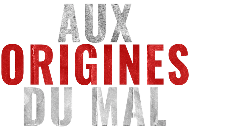 Aux origines du mal