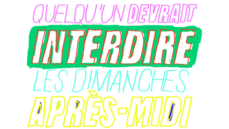 Quelqu'un devrait interdire les dimanches après-midi
