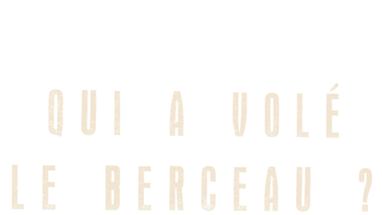Qui a volé le berceau ?