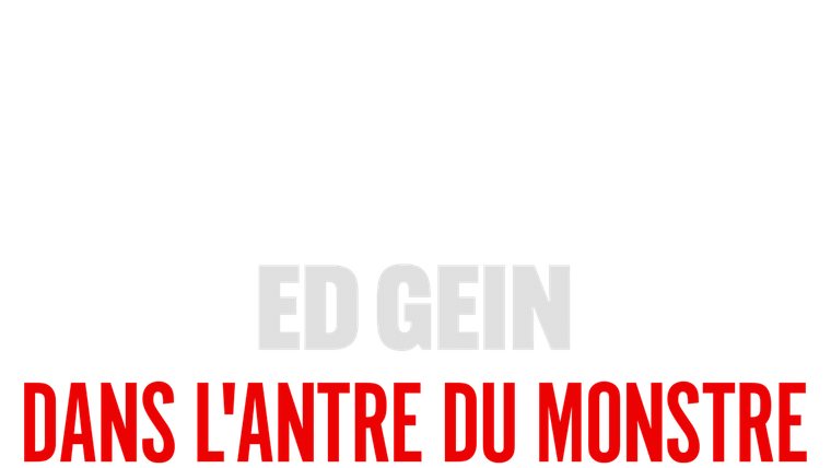 Ed Gein, dans l'antre du monstre