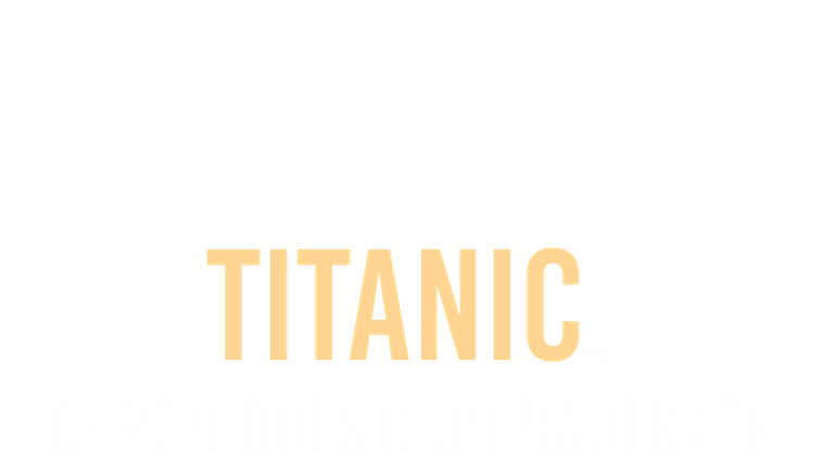 Titanic, chroniques d'un naufrage
