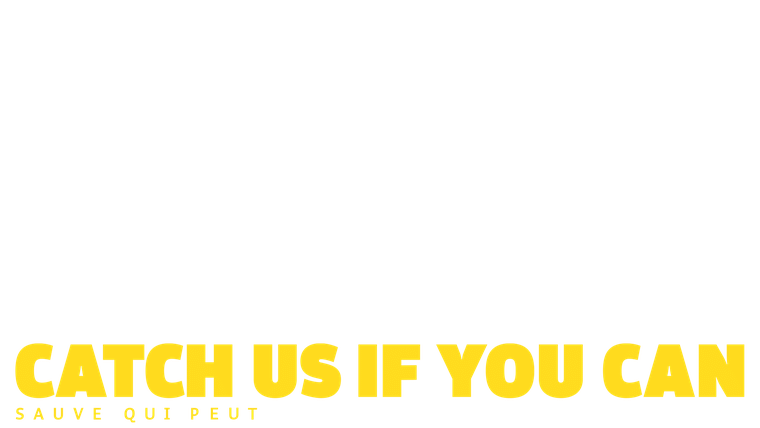 Catch us if you can - Sauve qui peut