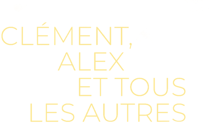 Clément, Alex et tous les autres