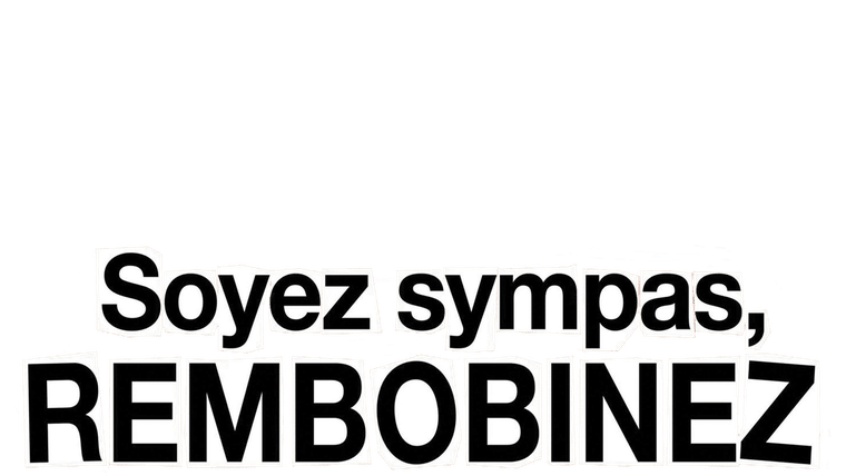 Soyez sympas, rembobinez