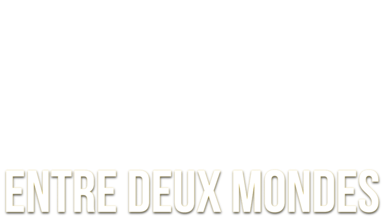 Entre deux mondes