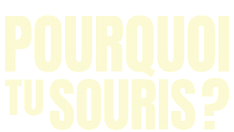 Pourquoi tu souris ?