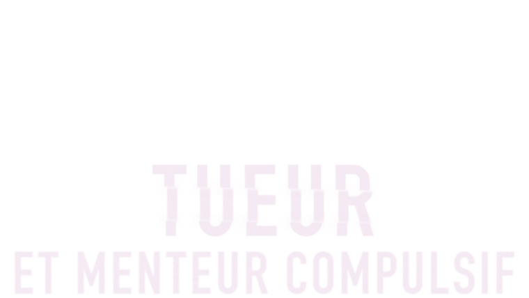 Tueur et menteur compulsif